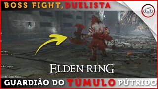 Elden Ring, Boss Fight, Como derrotar o Boss Duelista Guardião de Túmulo Pútrido | super dica PT-BR