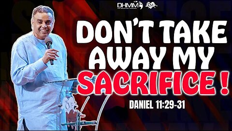 DON’T TAKE AWAY MY SACRIFICE | DAG HEWARD-MILLS | THE EXPERIENCE SERVICE