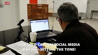 LIVE COLD CALL ON SOCIAL MEDIA! Part One: SETTING THE TONE