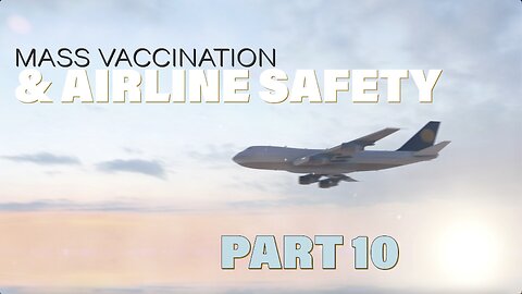 MASS VACCINATION AND AIRLINE SAFETY PART 10