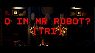 Q in MR ROBOT? (TRI)