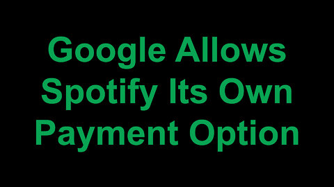 Google Allows Spotify Its Own In-App Payment Option