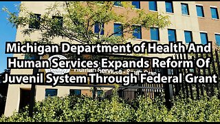 Michigan Department of Health And Human Services Expands Reform Of Juvenil System