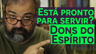 Está pronto para servir?- Dons do Espírito