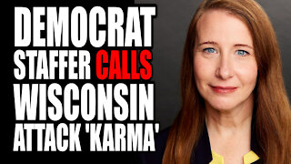 Democrat Staffer Calls Wisconsin Attack 'Karma'