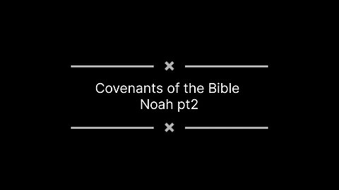 Covenants of the Bible -Noah Pt2