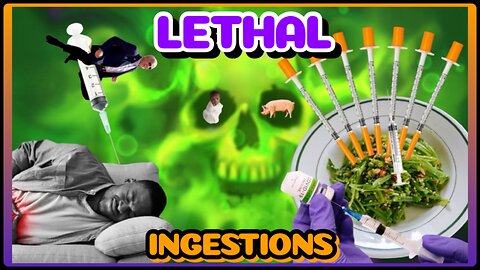 LETHAL INGESTIONS