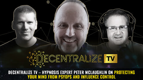 Decentralize TV, April 2, 2024 - Hypnosis expert Peter McLaughlin on protecting your MIND from psyops and INFLUENCE control