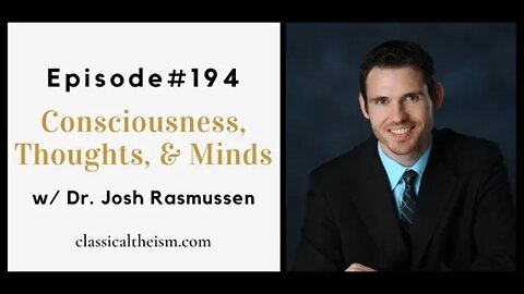 [Guest Episode] Consciousness, Thoughts, and Minds w/ Dr. Joshua Rasmussen