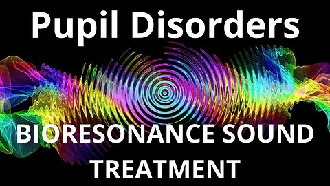 Pupil Disorders _ Sound therapy session _ Sounds of nature