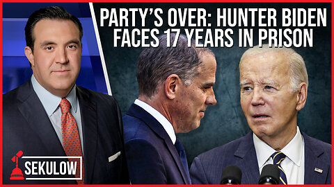 Party’s Over: Hunter Biden Faces 17 Years in Prison