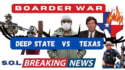 TEXAS BOARDER WARS / TEXAS VS DEEP STATE