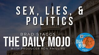 Sex, Lies, & Politics - The Daily Mojo 113023