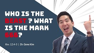#85 Who Is the Beast What is the Mark 666 (Revelation 134-5) Dr. Gene Kim