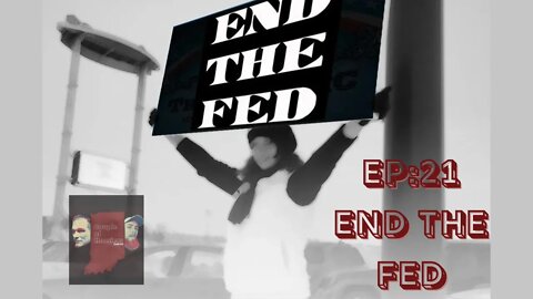 Episode 21 End The FED Clips