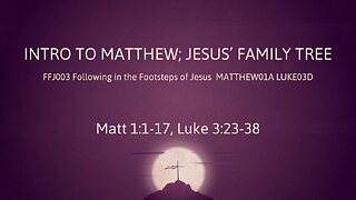 MATTHEW01A, LUKE03D Intro to Matthew, Jesus' Family Tree