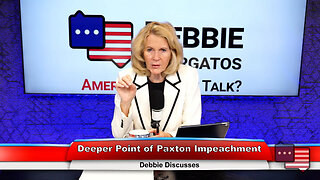 Deeper Point of Paxton Impeachment | Debbie Discusses 5.31.23