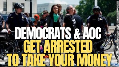 Democrats & AOC Get Arrested At The Capitol As Publicity Stunt For More Donations