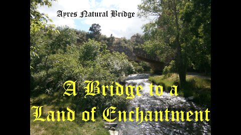 A Bridge to a Land of Enchantment: Ayers Natural Bridge WY