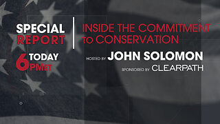 Special Report: Inside The Commitment To Conservation with John Solomon