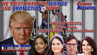 We Must Pray for Justice & Protection - NOW I Counter Narrative Ep. 100