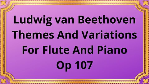 Ludwig van Beethoven Themes And Variations For Flute And Piano, Op 107