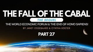 Special Presentation: (NEW) The Fall of the Cabal: The Sequel Part 27 'The World Economic Forum & The End Of Homo Sapiens!'