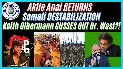 Akile Anai RETURNS, Somalia KEPT Destabilized, Olbermann CUSSED OUT Dr. West?!