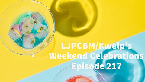 LJPCBM/Kwelp's Weekend Celebrations - Episode 217