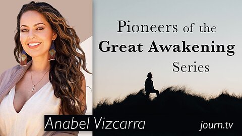 Pioneers of The Great Awakening Series - Session 13: Anabel Vizcarra