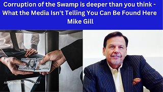 The Corruption of the Swamp is deeper than you think - Mike Gill