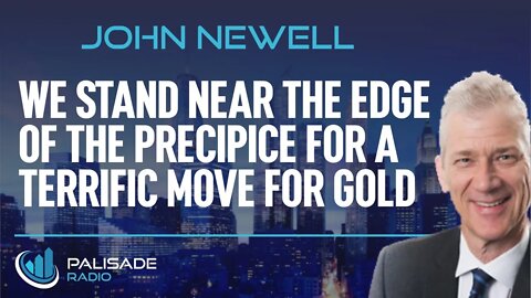 John Newell: We Stand Near the Edge of the Precipice for a Terrific Move for Gold