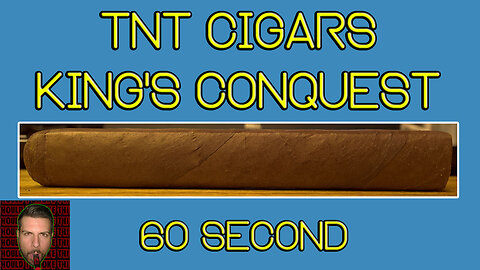 60 SECOND CIGAR REVIEW - TNT Cigars King's Conquest