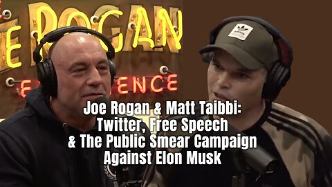 Joe Rogan & Matt Taibbi: Twitter, Free Speech & The Public Smear Campaign Against Elon Musk