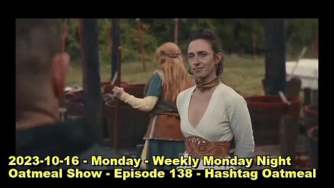 2023-10-16 - Monday - Weekly Monday Night Oatmeal Show - Episode 138 - Hashtag Oatmeal