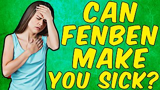 Can Fenbedazole Make You SICK?