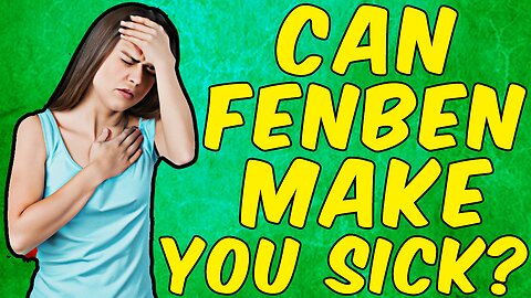 Can Fenbedazole Make You SICK?