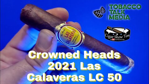 2021 Las Calaveras by Crowned Heads | Cigar Show Tim | Tobacco Talk