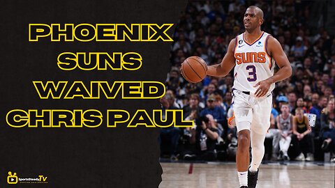 Phoenix Suns waived future Hall of Famer Chris Paul