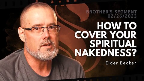 How To Cover Your Spiritual Nakedness? | Elder Becker
