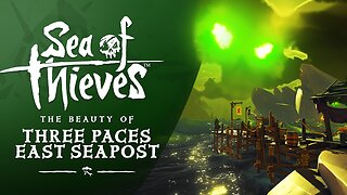 Sea of Thieves: The Beauty of Three Paces East Seapost