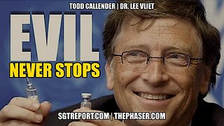 BILL GATES AND THE EVIL NEVER STOPS -- TODD CALLENDER & DR. LEE VLIET