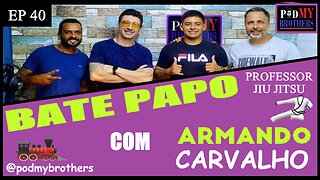 ARMANDO CARVALHO (PROFESSOR DE JIU JITSU) - PROGRAMA PODMYBROTHERS #40