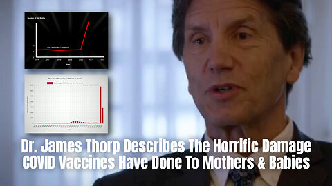 Dr. James Thorp Describes The Horrific Damage COVID Vaccines Have Done To Mothers & Babies