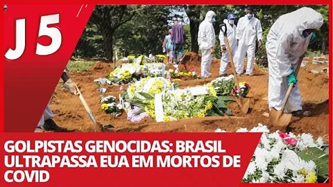 Golpistas genocidas: Brasil ultrapassa EUA em mortos de covid - Jornal das 5 nº 175 - 19/04/21