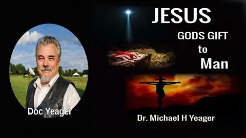 JESUS God's Gift To Man by Dr Michael H Yeager