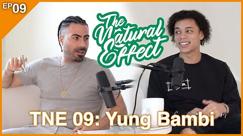 The Natural Effect Podcast EP 09: Yung Bambi