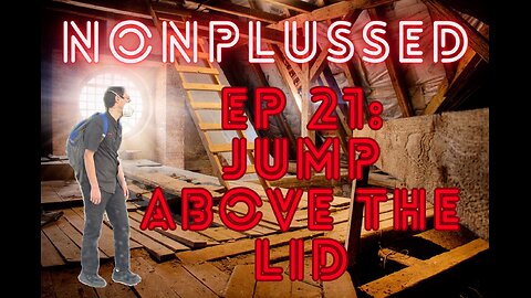 Ep 21: Jump Above The Lid