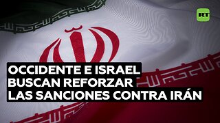 Occidente e Israel buscan reforzar las sanciones contra Irán cerrando la vía del diálogo