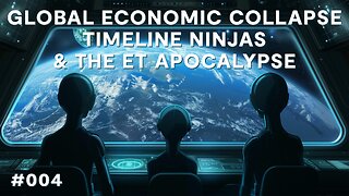 Global Economic Collapse, Timeline Ninjas, & The ET Apocalypse | Babylon Burning #4
